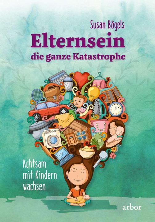 Produktbild Elternsein die ganze Katastrophe (Deutsch, Susan Bögels, 2018)