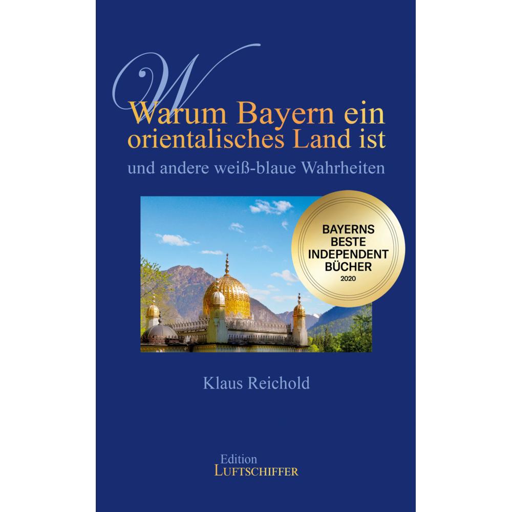 Thumbnail - Warum Bayern ein orientalisches Land ist und andere weiss-blaue Wahrheiten, Fachbücher von Klaus Reichold