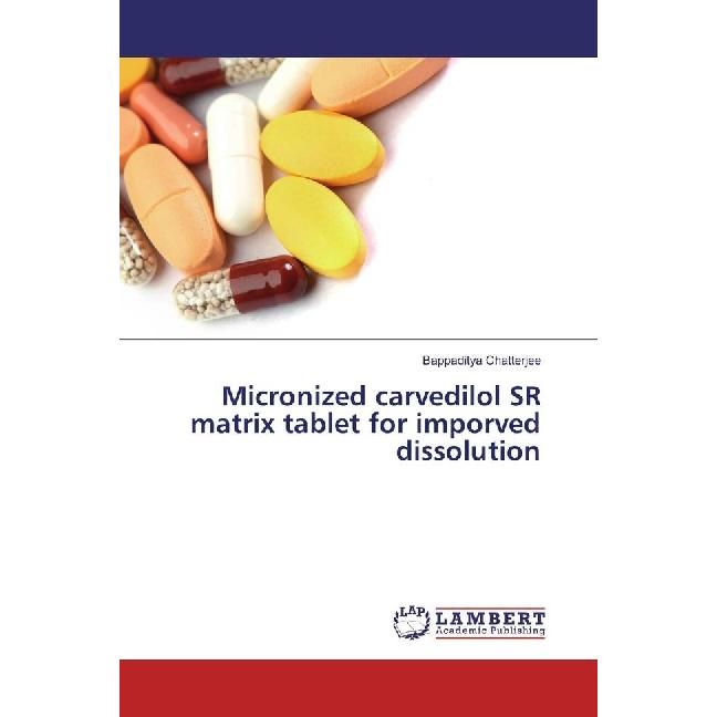 Micronized carvedilol SR matrix tablet for imporved dissolution, Fachbücher von Bappaditya Chatterjee