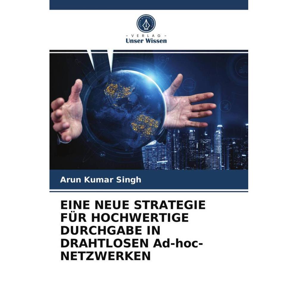 Eine Neue Strategie Für Hochwertige Durchgabe In Drahtlosen Ad-Hoc-Netzwerken, Fachbücher von Arun Kumar Singh