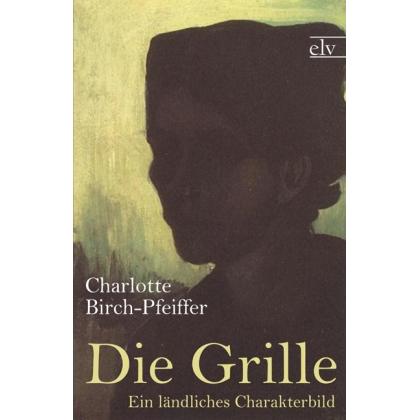 Die Grille, Belletristik von Charlotte Birch-Pfeiffer