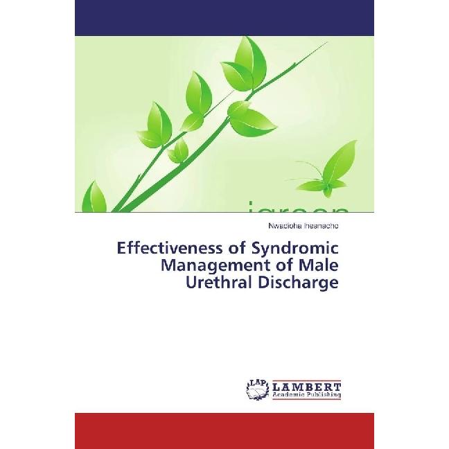Effectiveness of Syndromic Management of Male Urethral Discharge, Fachbücher von Nwadioha Iheanacho