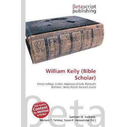 William Kelly (Bible Scholar), Sachbücher von Lambert M. Surhone, Miriam T. Timpledon, Susan F. Marseken