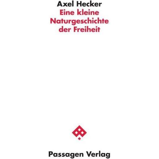 Eine kleine Naturgeschichte der Freiheit, Sachbücher von Axel Hecker