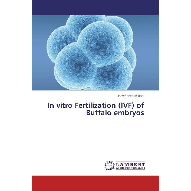 In vitro Fertilization (IVF) of Buffalo embryos, Fachbücher von Nowsheen Mullani