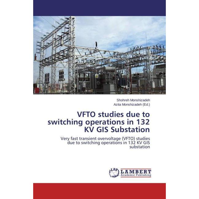VFTO studies due to switching operations in 132 KV GIS Substation, Fachbücher von Shohreh Monshizadeh