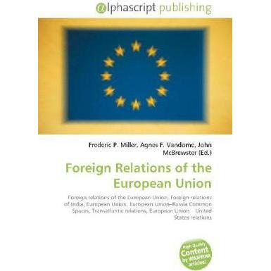 Foreign Relations of the European Union, Fachbücher von Agnes F. Vandome, Frederic P. Miller, John McBrewster
