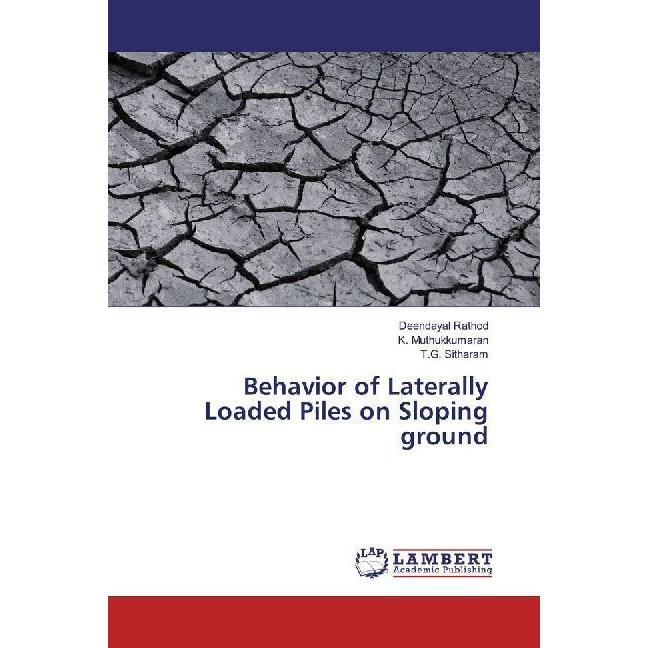 Behavior of Laterally Loaded Piles on Sloping ground, Fachbücher von K. Muthukkumaran, T. G. Sitharam, Deendayal Rathod