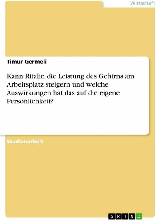 Produktbild Kann Ritalin die Leistung des Gehirns am Arbeitsplatz steigern und welche Auswirkungen hat das (Deutsch, Timur Germeli, 2019)