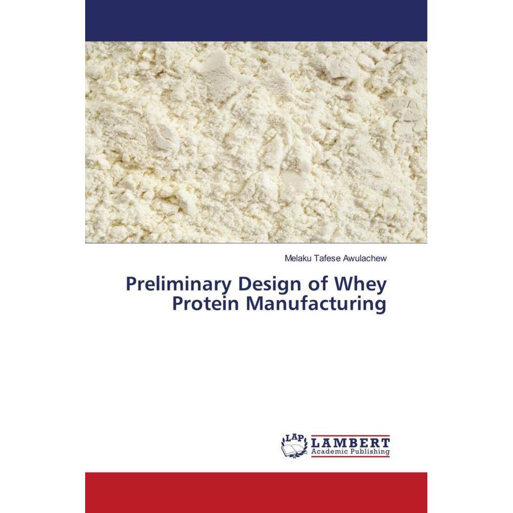 Preliminary Design of Whey Protein Manufacturing, Fachbücher von Melaku Tafese Awulachew