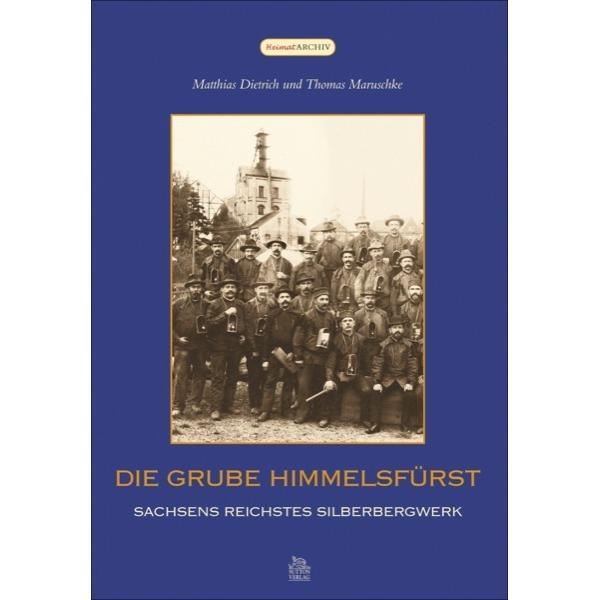 Die Grube Himmelsfürst, Sachbücher von Matthias Dietrich, Thomas Maruschke
