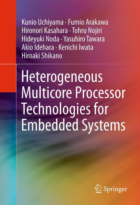 Actual product image Heterogeneous Multicore Processor Technologies for Embedded Systems (Yasuhiro Tawara, Fumio Arakawa, Hideyuki Noda, Tohru Nojiri, Hiroaki Shikano, Hironori Kasahara, Akio Idehara, Kenichi Iwata, Kunio Uchiyama, 2014)
