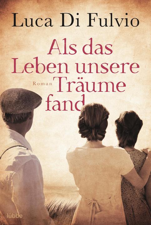 Produktbild Als das Leben unsere Träume fand (Deutsch, Luca Di Fulvio, 2018)