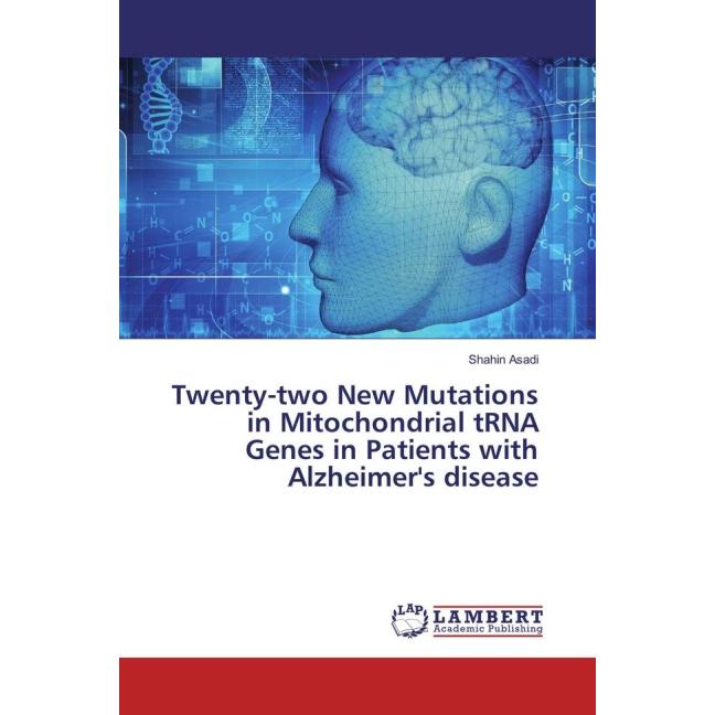 Twenty-two New Mutations in Mitochondrial tRNA Genes in Patients with Alzheimer's disease, Fachbücher von Shahin Asadi