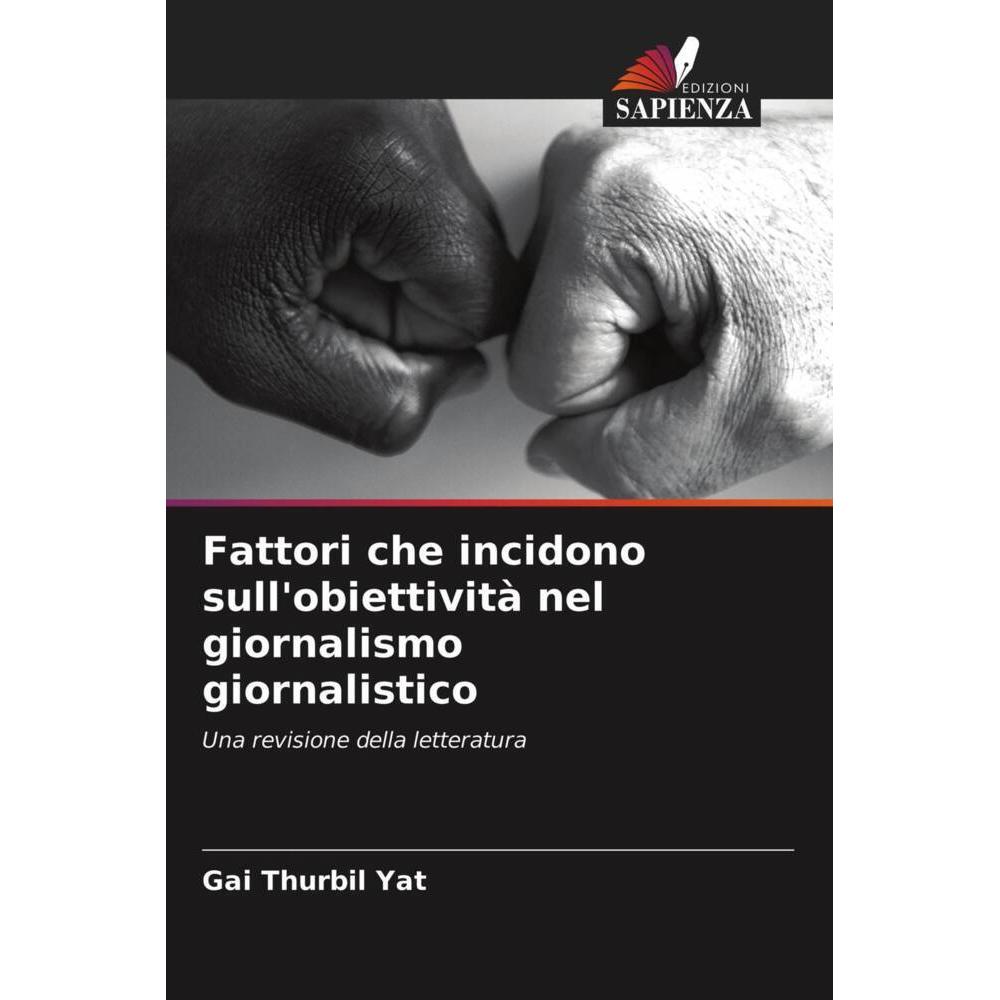 Fattori che incidono sull'obiettività nel giornalismo giornalistico, Fachbücher von Gai  Thurbil Yat