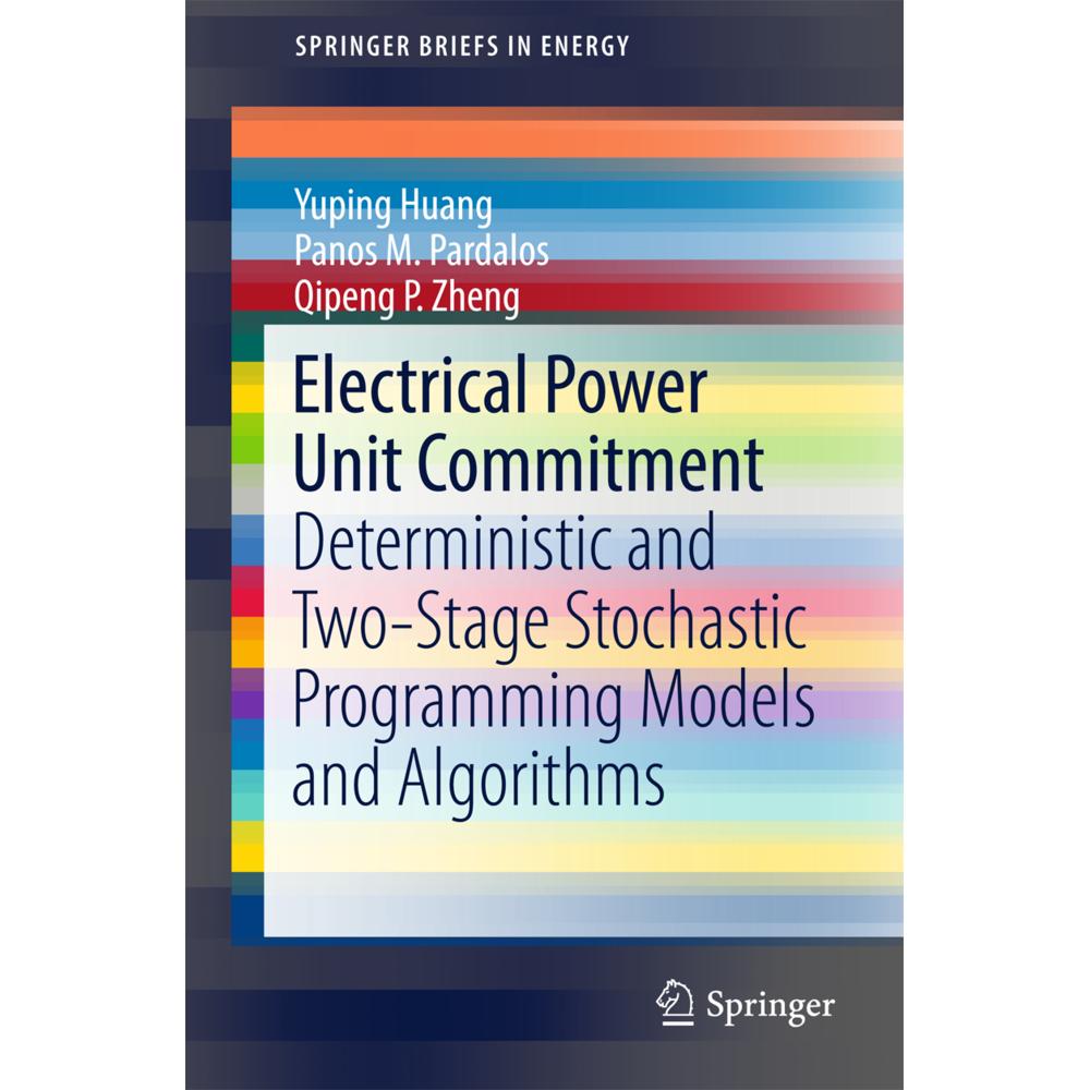 Electrical Power Unit Commitment, Fachbücher von Panos M Pardalos, Yuping Huang, Qipeng P. Zheng