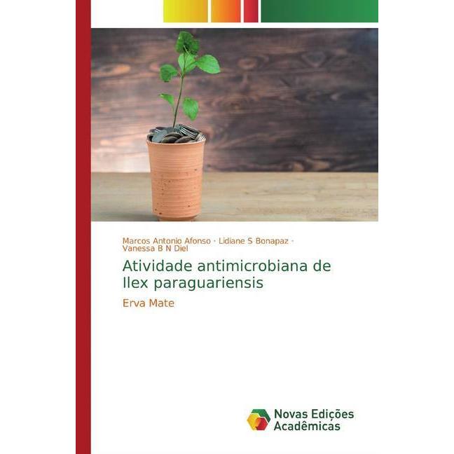 Atividade antimicrobiana de Ilex paraguariensis, Fachbücher von Marcos Antonio Afonso, Vanessa B N Diel, Lidiane S Bonap...