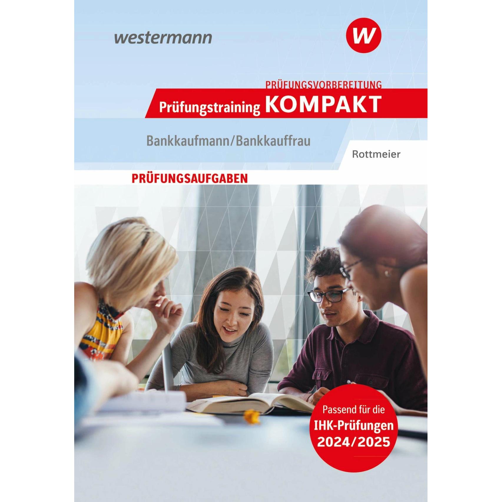Prüfungsvorbereitung Prüfungstraining KOMPAKT - Bankkaufmann/Bankkauffrau, Schulbücher von Michael Rottmeier