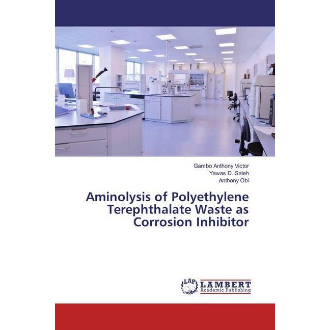 Aminolysis of Polyethylene Terephthalate Waste as Corrosion Inhibitor, Fachbücher von Yawas D. Saleh, Gambo Anthony Vict...