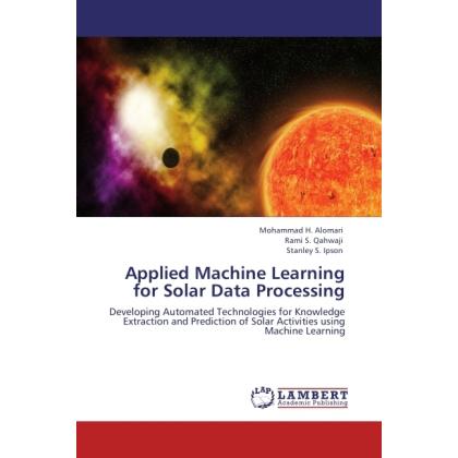 Applied Machine Learning for Solar Data Processing, Fachbücher von Mohammad H. Alomari, Rami S. Qahwaji, Stanley S. Ipso...