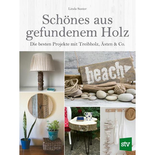 Schönes aus gefundenem Holz, Ratgeber von Linda Suster