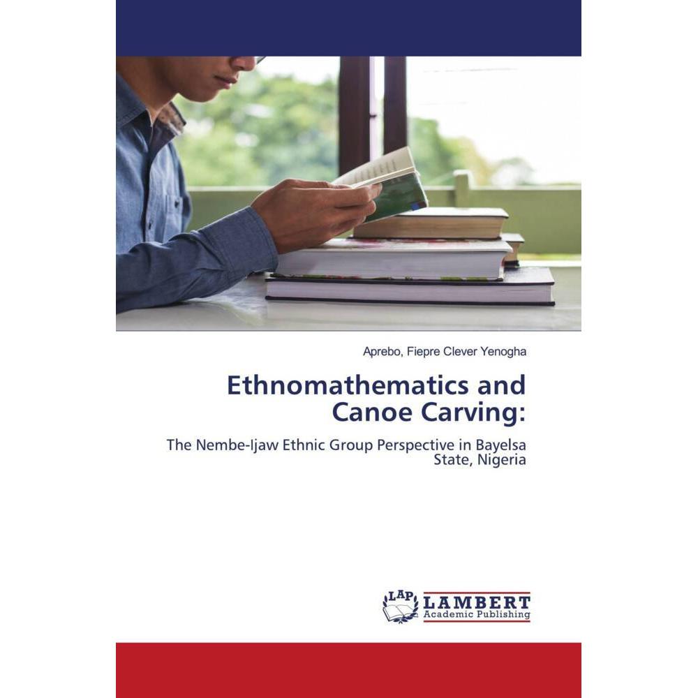 Ethnomathematics and Canoe Carving:, Fachbücher von Aprebo, Fiepre Clever Yenogha