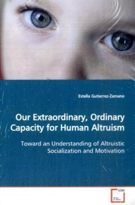 Immagine prodotto Our Extraordinary, Ordinary Capacity for Human Altruism (Tedesco, Estella Gutierrez-Zamano, 2009)