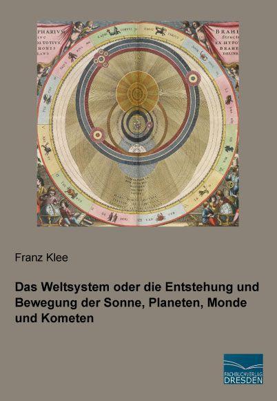 Produktbild Das Weltsystem oder die Entstehung und Bewegung der Sonne, Planeten, Monde und Kometen (Deutsch, Franz Klee, 2015)
