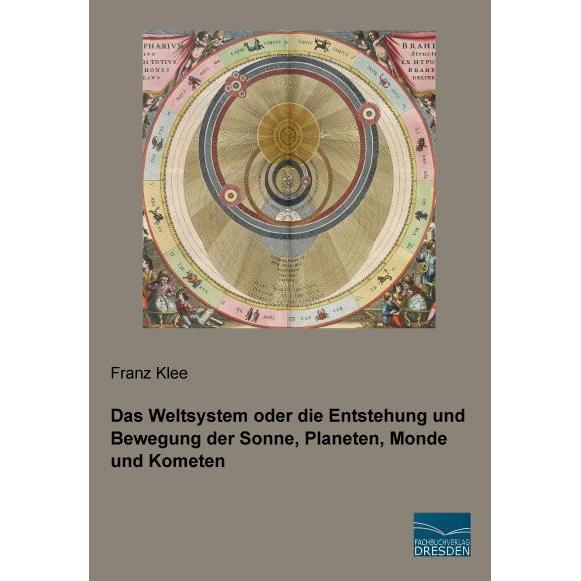 Das Weltsystem oder die Entstehung und Bewegung der Sonne, Planeten, Monde und Kometen, Fachbücher von Franz Klee