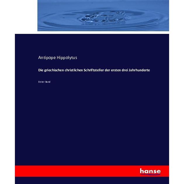 Die griechischen christlichen Schriftsteller der ersten drei Jahrhunderte, Fachbücher von Hippolyt