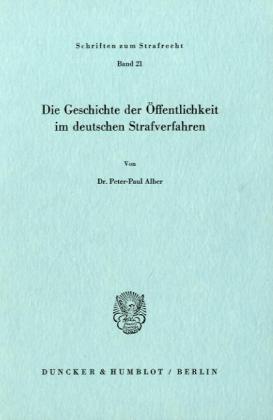 Produktbild Die Geschichte der Öffentlichkeit im deutschen Strafverfahren. (Deutsch, Peter-Paul Alber, 1975)