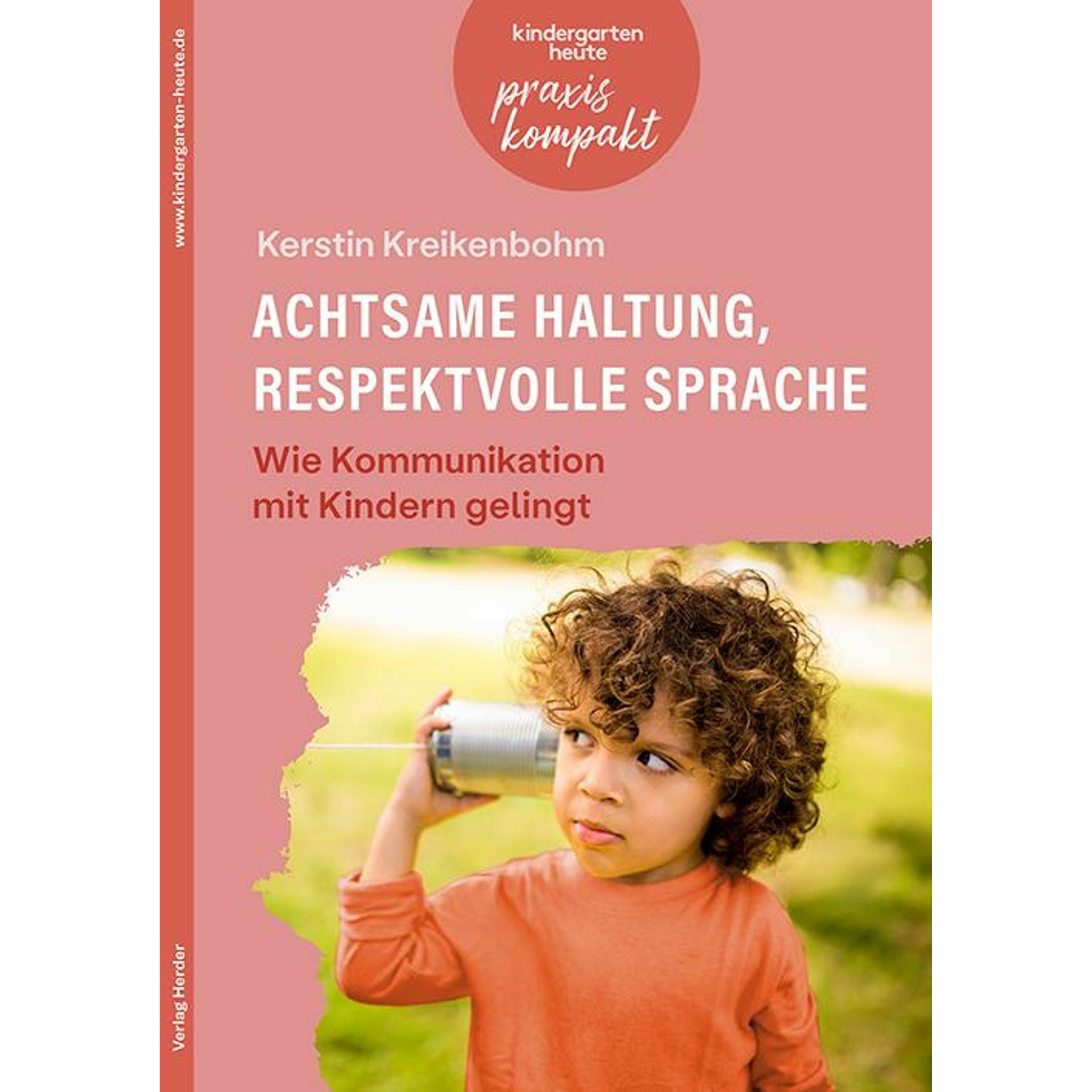Achtsame Haltung, respektvolle Sprache. Wie Kommunikation mit Kindern gelingt, Schulbücher von Kerstin Kreikenbohm