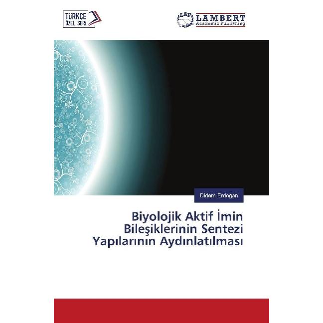 Biyolojik Aktif Imin Bilesiklerinin Sentezi Yapilarinin Aydinlatilmasi, Fachbücher von Didem Erdogan