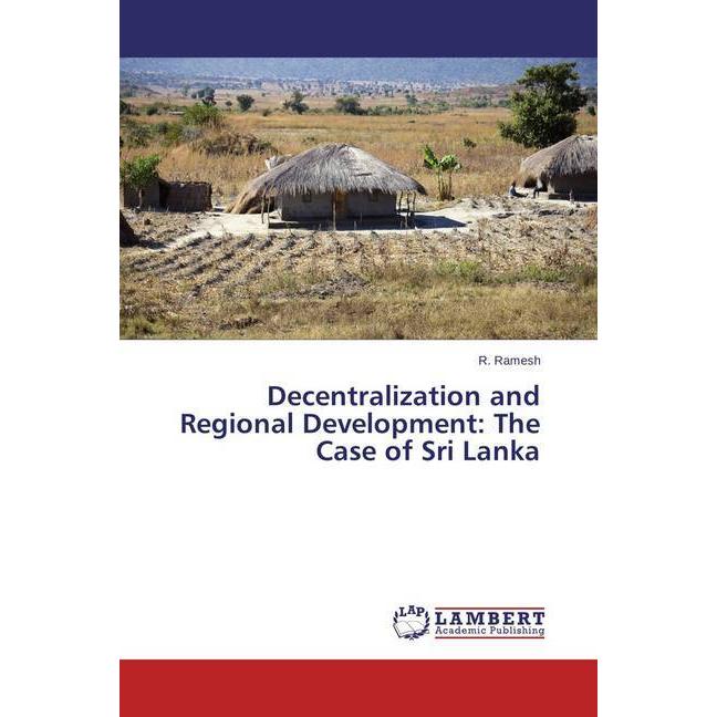 Decentralization and Regional Development: The Case of Sri Lanka, Fachbücher von R. Ramesh
