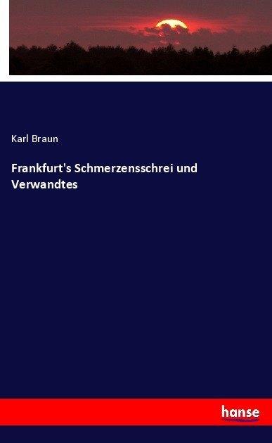 Produktbild Frankfurt's Schmerzensschrei und Verwandtes (Deutsch, Karl Braun, 2017)