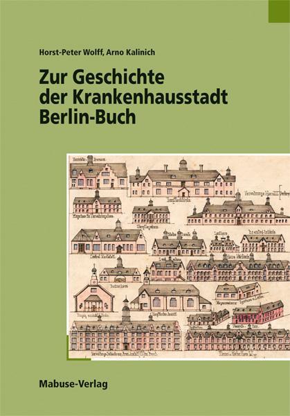 Produktbild Zur Geschichte der Krankenhausstadt Berlin-Buch (Deutsch, Arno Kalinich, Horst-Peter Wolff, 2022)