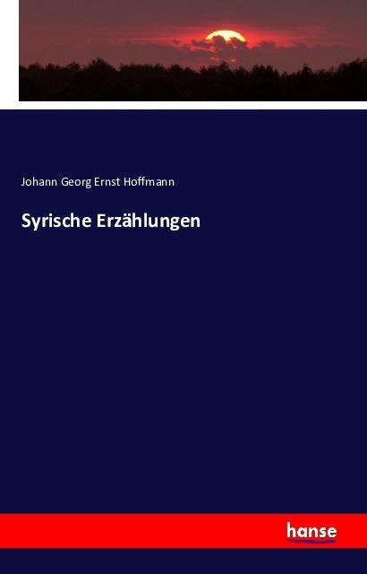 Produktbild Syrische Erzählungen (Deutsch, Johann Georg Ernst Hoffmann, 2016)