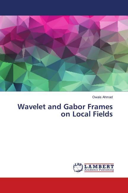 Produktbild Wavelet and Gabor Frames on Local Fields (Deutsch, Owais Ahmad, 2018)