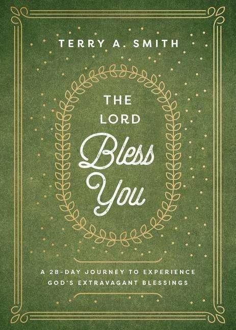 Actual product image The Lord Bless You - A 28-Day Journey to Experience God's Extravagant Blessings (English, Terry A. Smith, 2023)