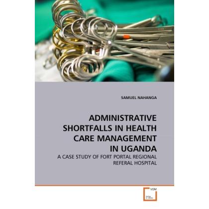Administrative Shortfalls In Health Care Management In Uganda, Fachbücher von Samuel Nahanga