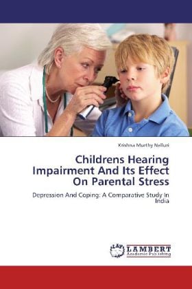 Produktbild Childrens Hearing Impairment And Its Effect On Parental Stress (Krishna Murthy Nalluri, 2012)