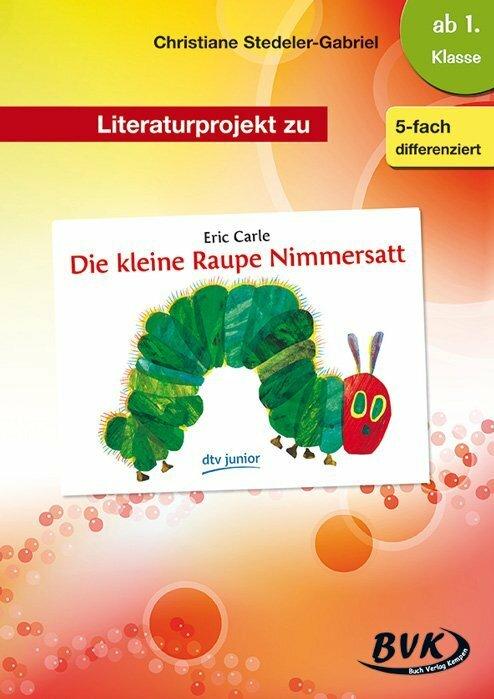 Produktbild Literaturprojekt zu "Die kleine Raupe Nimmersatt" (Deutsch, Christiane Stedeler-Gabriel, Sonja Thoenes, 2016)