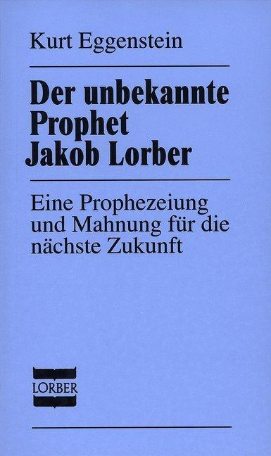 Produktbild Der unbekannte Prophet Jakob Lorber (Deutsch, Kurt Eggenstein, 2005)
