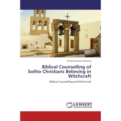 Biblical Counselling of Sotho Christians Believing in Witchcraft, Sachbücher von David K. Semenya