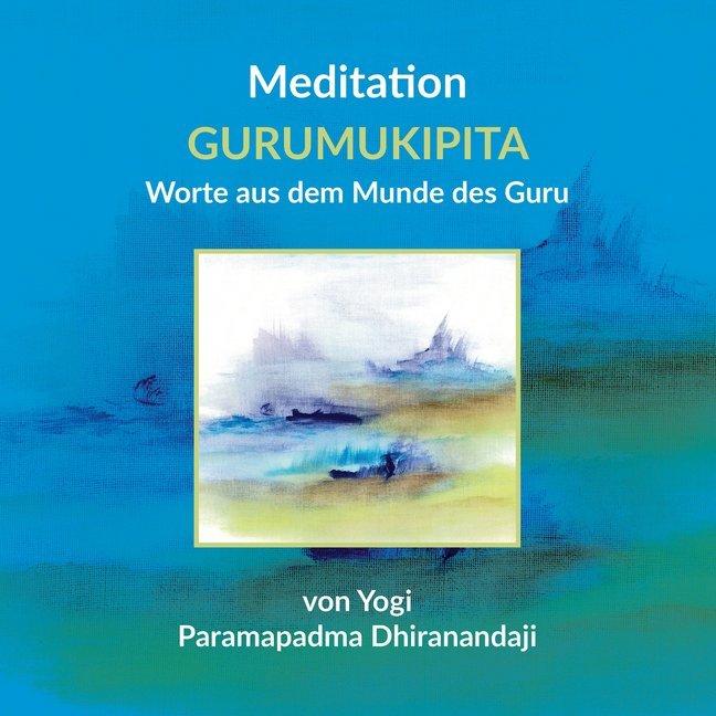 Meditation GURUMUKIPITA Worte aus dem M, Ratgeber von Nelly Moritz