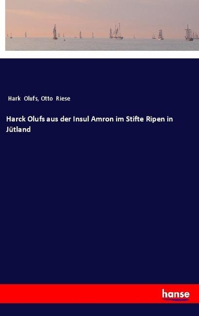 Produktbild Harck Olufs aus der Insul Amron im Stifte Ripen in Jütland (Deutsch, Hark Olufs, Otto Riese, 2018)