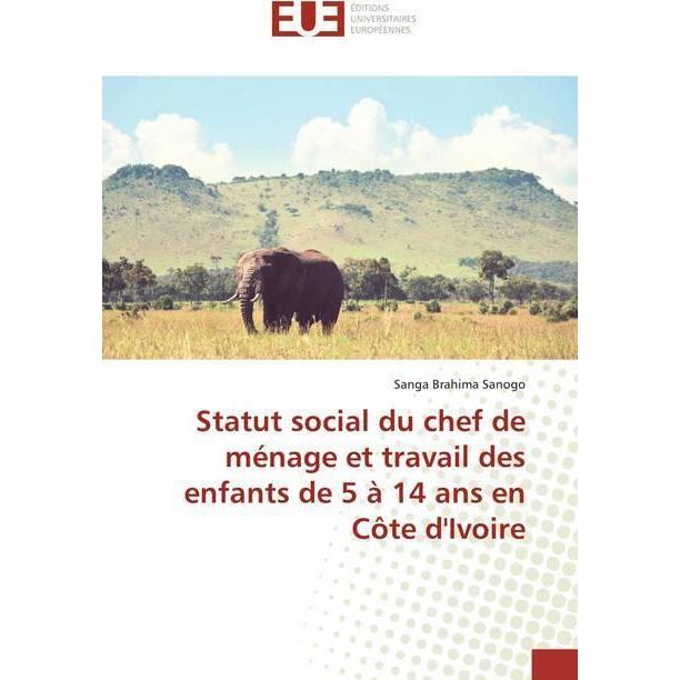 Statut social du chef de ménage et travail des enfants de 5 à 14 ans en Côte d'Ivoire, Fachbücher von Sanga Brahima Sano...