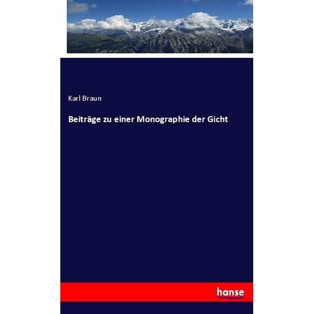 Beiträge zu einer Monographie der Gicht, Fachbücher von Karl Braun