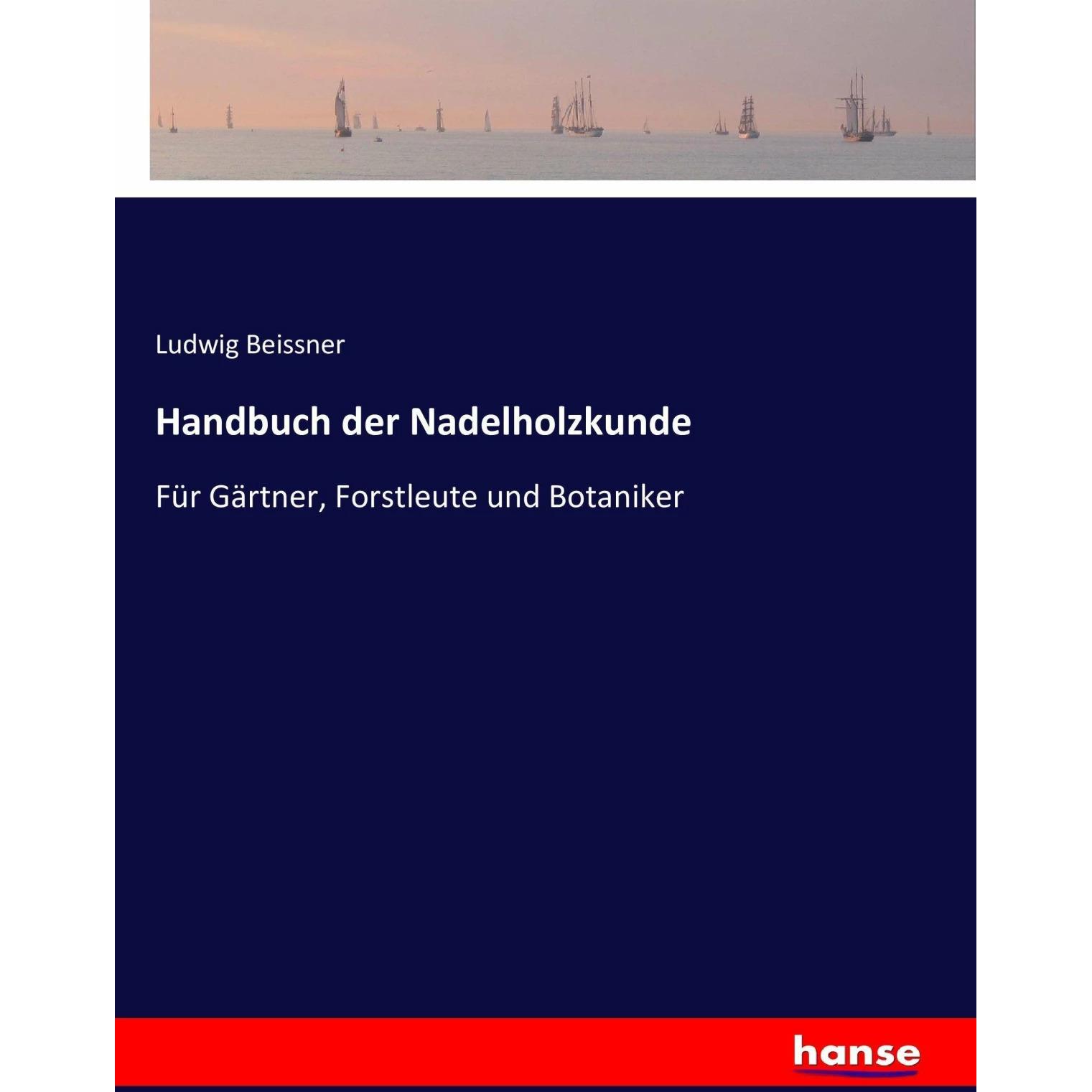 Handbuch der Nadelholzkunde, Sachbücher von Ludwig Beissner