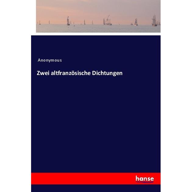 Zwei altfranzösische Dichtungen, Belletristik von Anonym